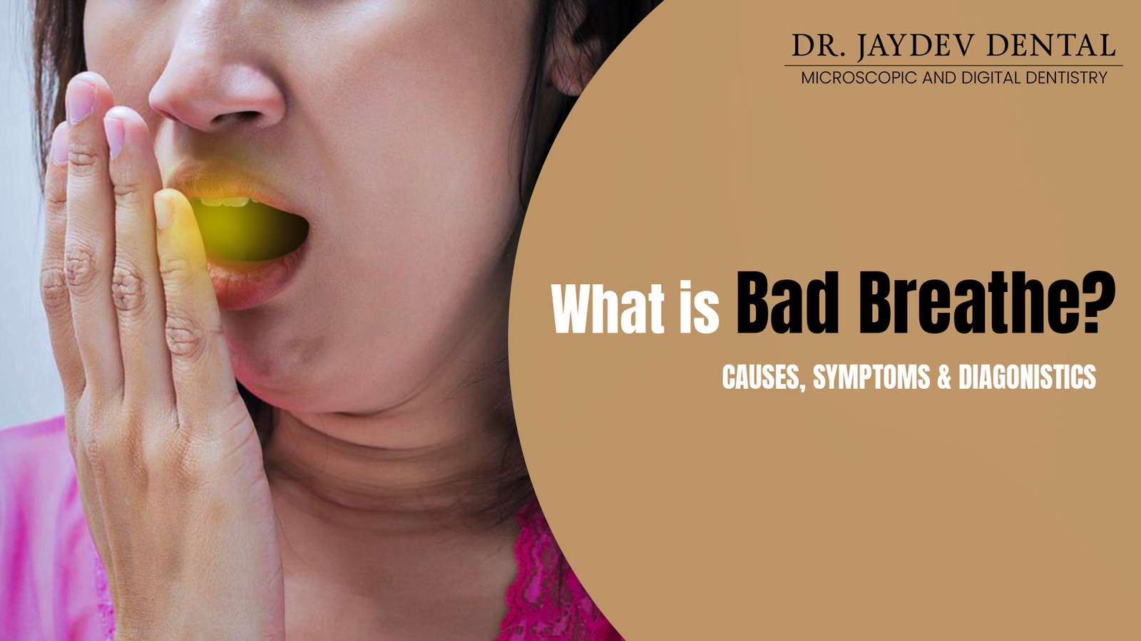 What is Bad Breathe? Causes, Symptoms & Diagnosis.