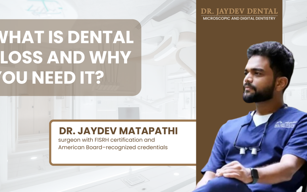What Is Dental Floss and Why You Need It by Dr. Jaydev Dental