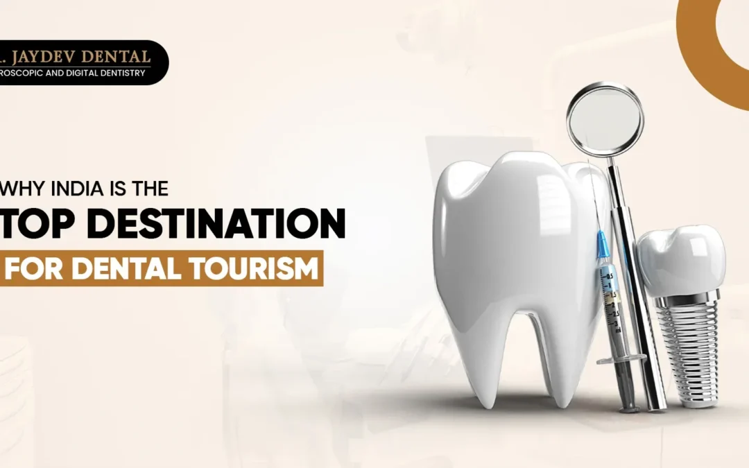 Why India is the Top Destination for Dental Tourism