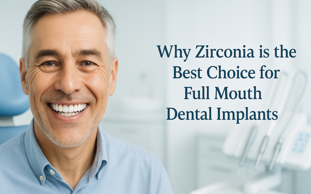 Why Zirconia is the Best Choice for Full Mouth Dental Implants?