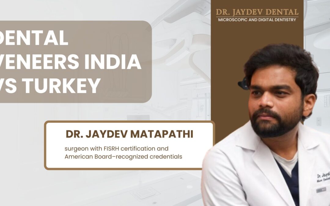 Dental Veneers India vs Turkey