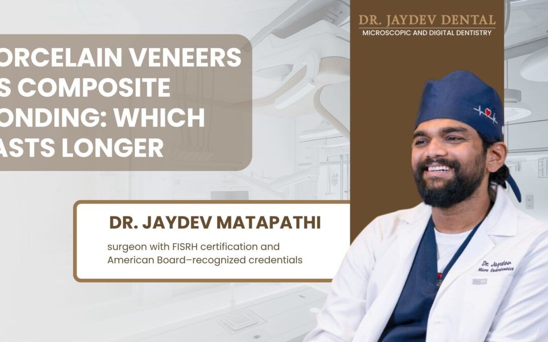 Porcelain Veneers vs Composite Bonding Which Lasts Longer