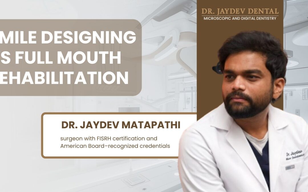 Smile Designing vs Full Mouth Rehabilitation