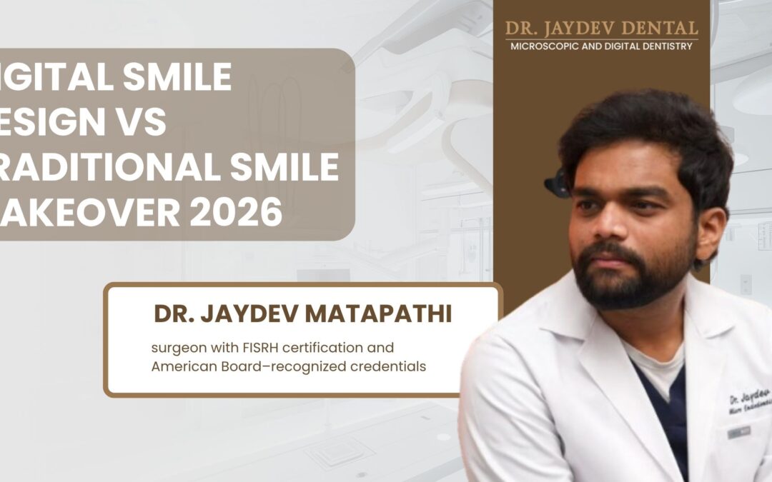 Digital Smile Design vs Traditional Smile Makeover 2026