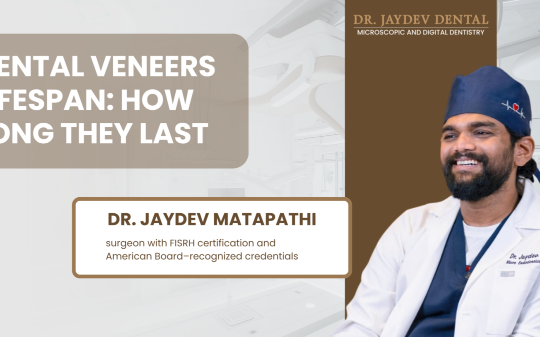 Dental veneers lifespan and how long they last – Dr. Jaydev Dental Hyderabad