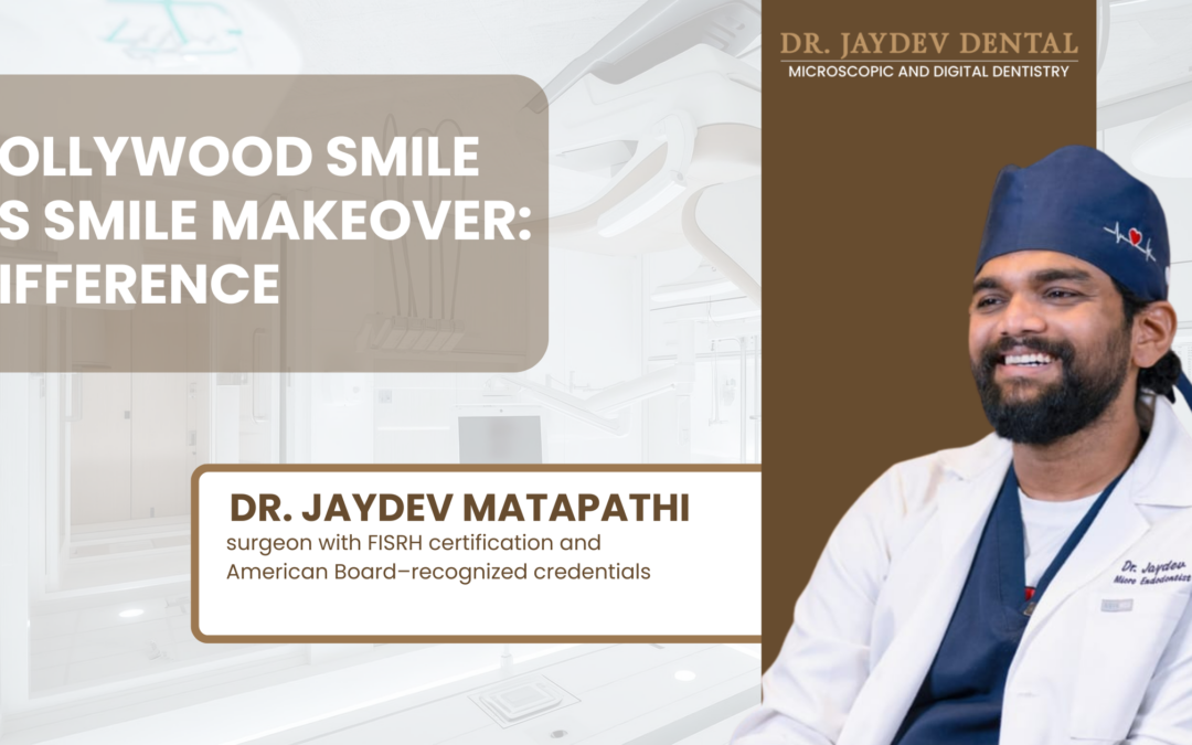 Hollywood Smile vs Smile Makeover Difference by Dr. Jaydev Dental