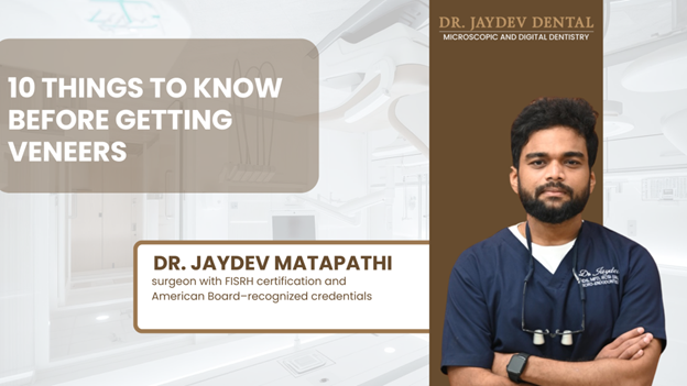 Banner for '10 Things to Know Before Getting Veneers' featuring Dr. Jaydev Matapathi in scrubs with a dental clinic backdrop.