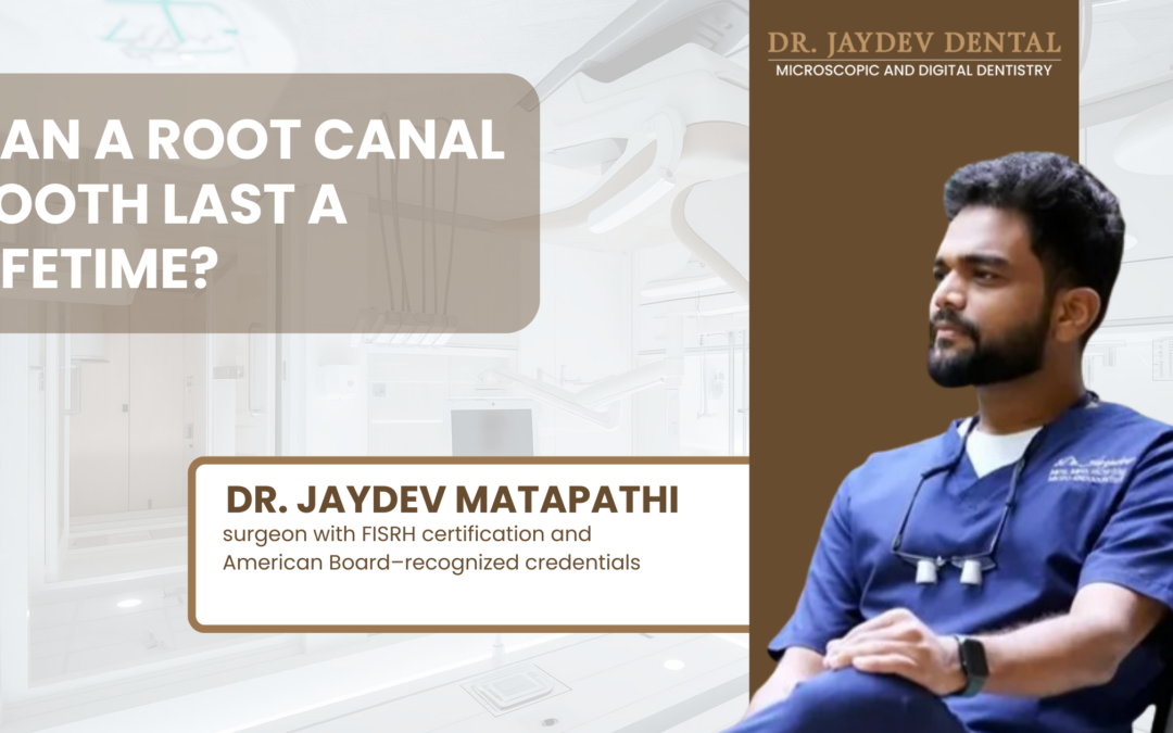 Can a Root Canal Tooth Last a Lifetime by Dr. Jaydev Dental
