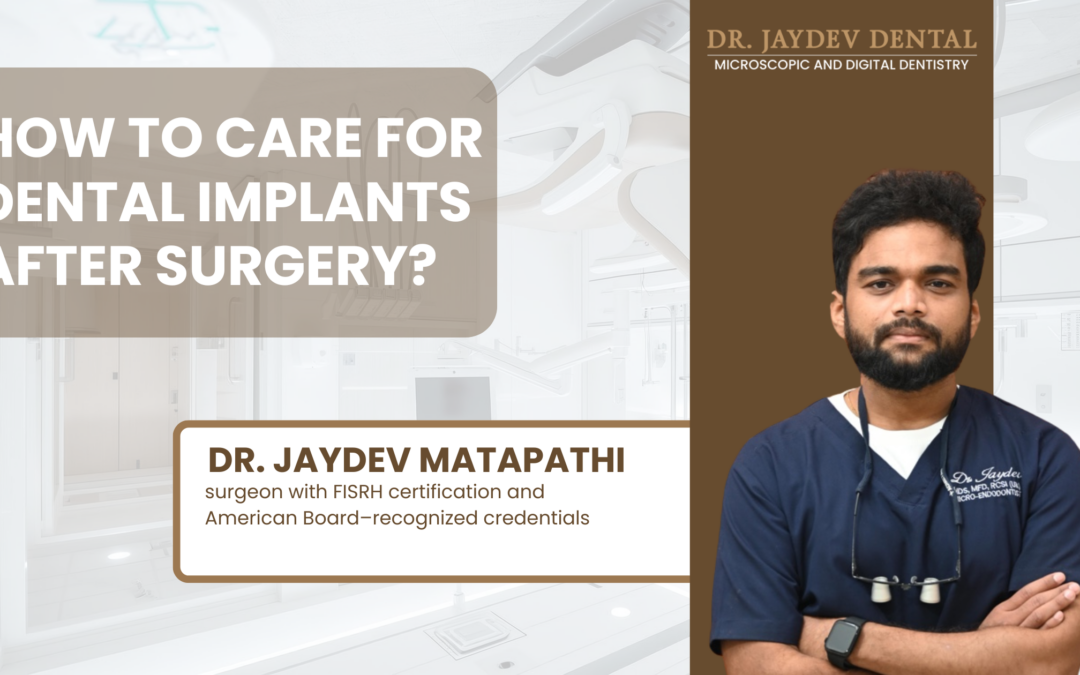 How to Care for Dental Implants After Surgery? by Dr. Jaydev Dental
