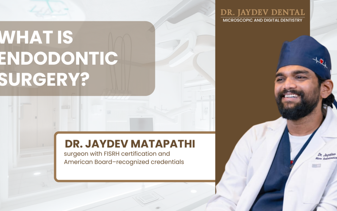 What Is Endodontic Surgery by Dr. Jaydev Dental