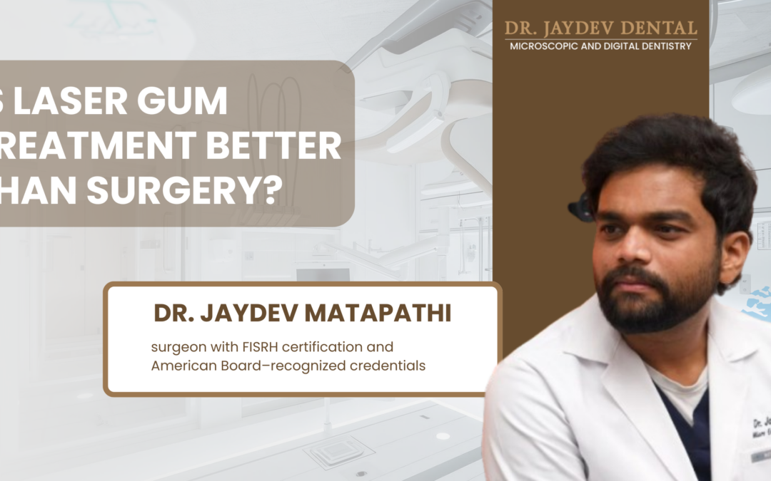 Is Laser Gum Treatment Better Than Surgery- by Dr. Jaydev Dental