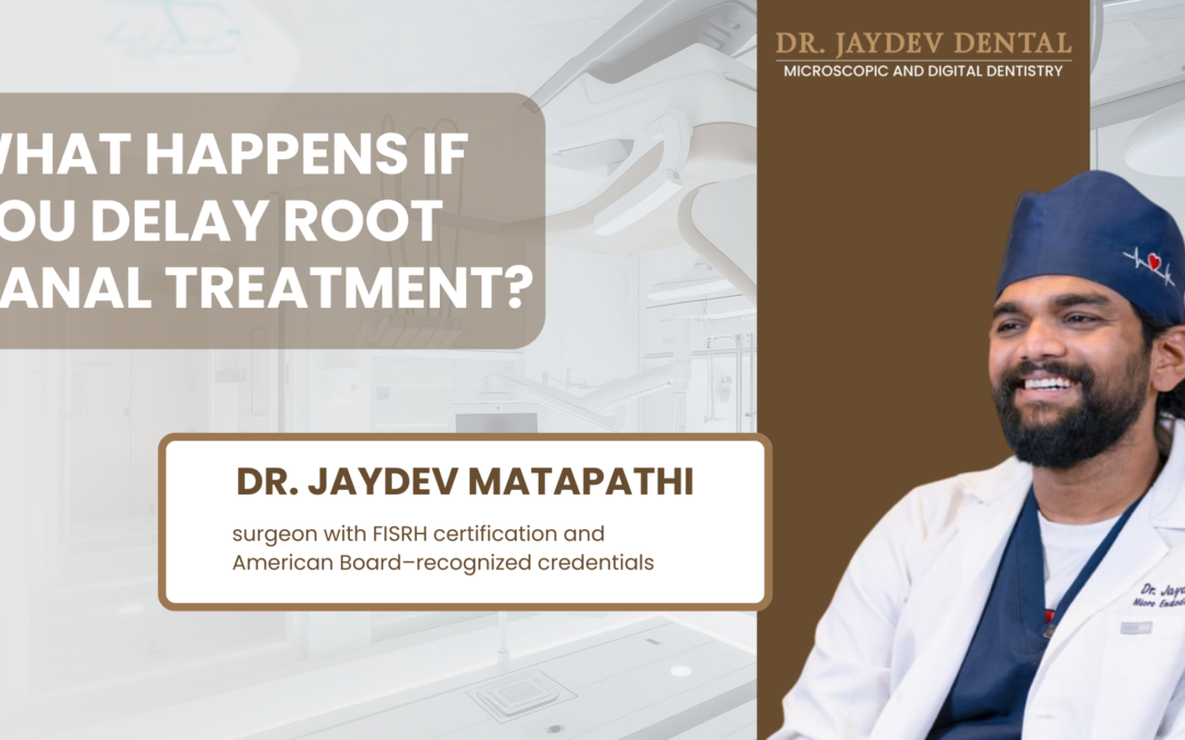 What Happens If You Delay Root Canal Treatment By Dr. Jaydev Dental