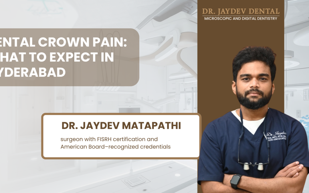 Dental Crown Pain What to Expect in Hyderabad